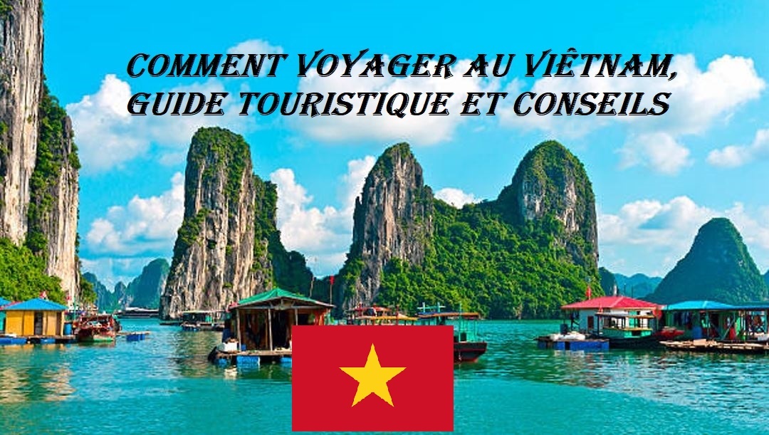 Comment voyager au Vietnam, guide touristique et conseils
