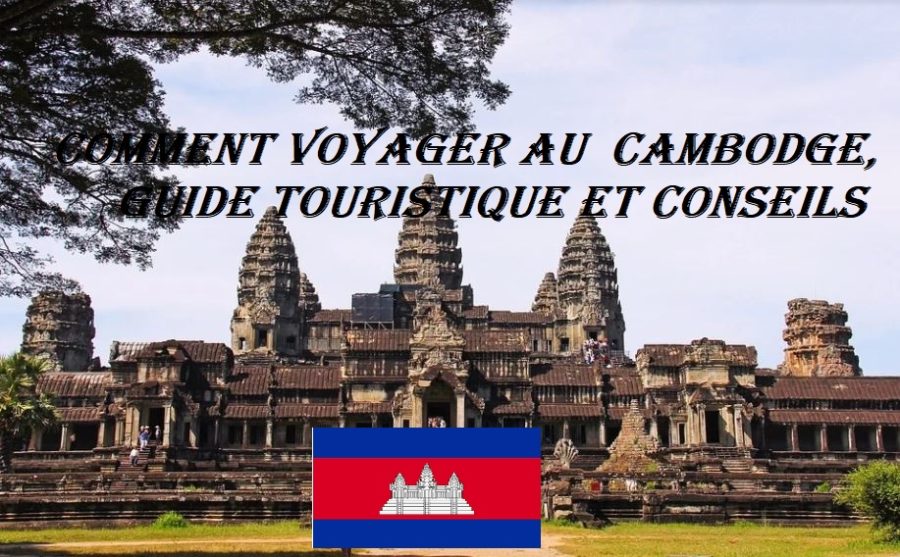 Comment voyager au Cambodge guide touristique et conseils.