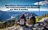 Profiter d’un bon moment de retrouvailles en famille au Sri Lanka