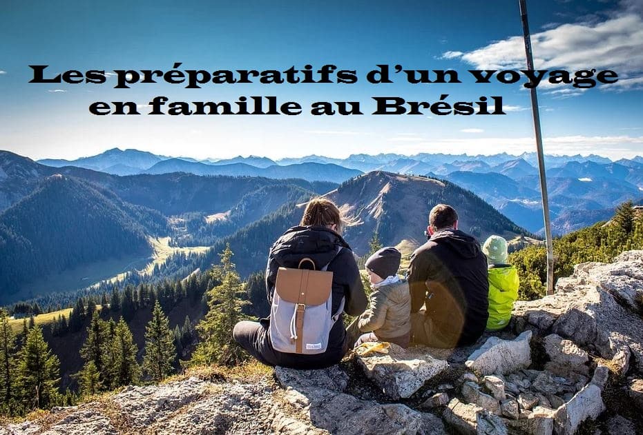 Les préparatifs d’un voyage en famille au Brésil