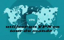 Utiliser un VPN en tour du monde
