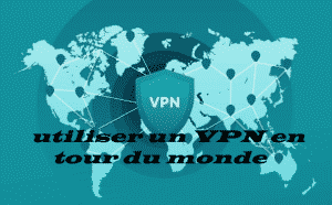 Utiliser un VPN en tour du monde