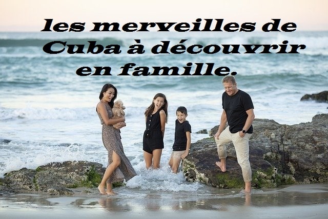Les merveilles de Cuba à découvrir en famille