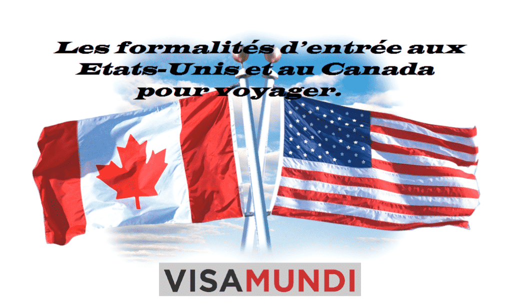 Les formalités d’entrée aux Etats-Unis et au Canada pour voyager.