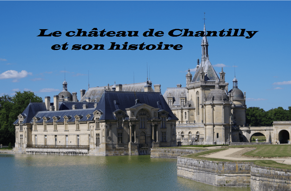 Le Château de Chantilly et son histoire