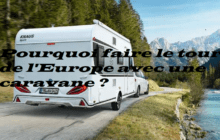Pourquoi faire le tour de l'Europe avec une caravane