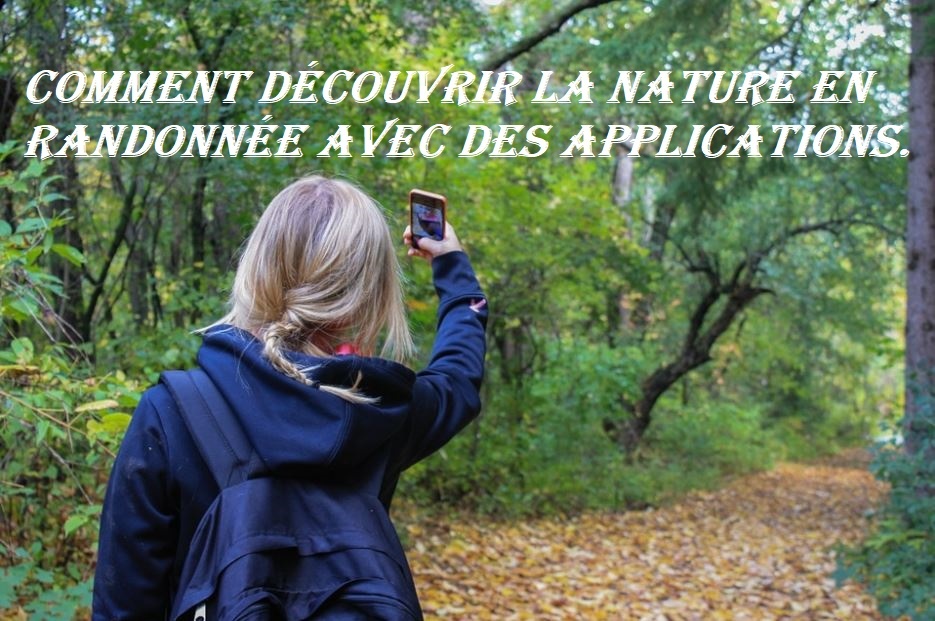 Comment découvrir la nature en randonnée avec des applications