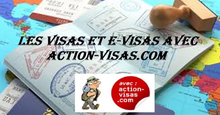 les visas et E VISAS avec Action visas