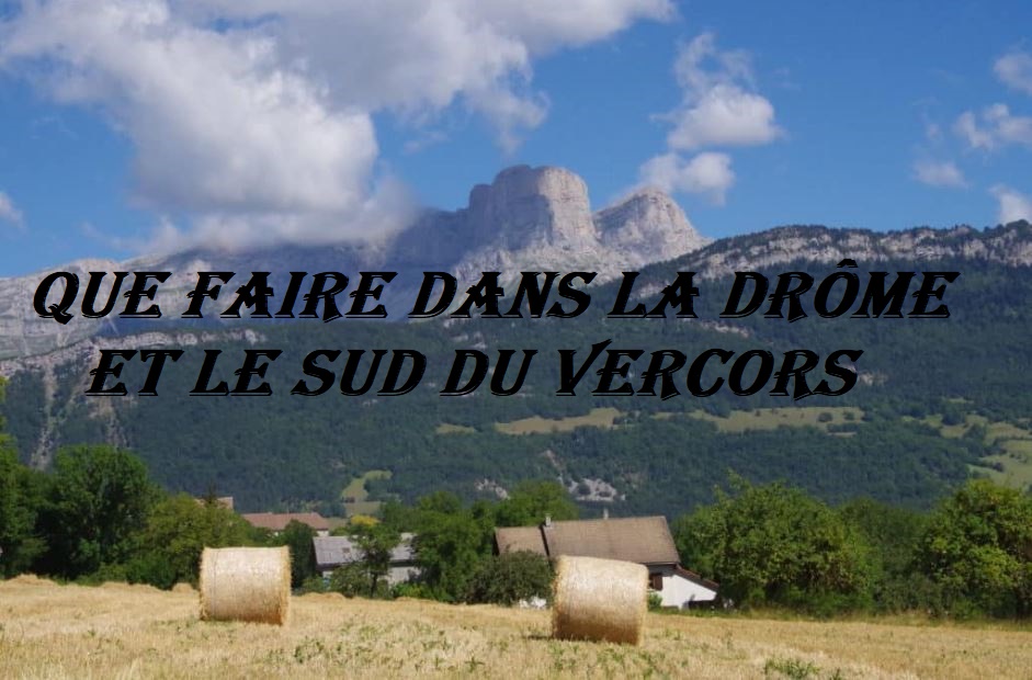 Que faire dans la Drôme et le Sud du Vercors