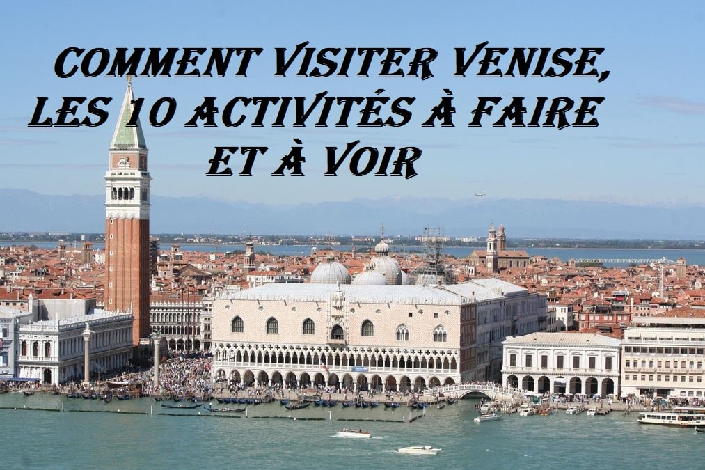 Comment visiter Venise, les 10 activités à faire et à voir