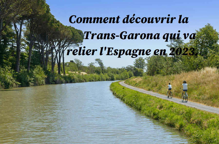 Comment découvrir la Trans-Garona qui va relier  l'Espagne en 2023