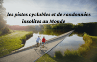 Les pistes cyclables et de randonnées insolites au Monde