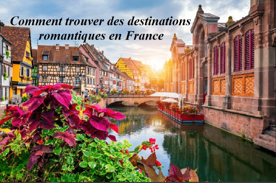 Comment trouver des destinations romantiques en France