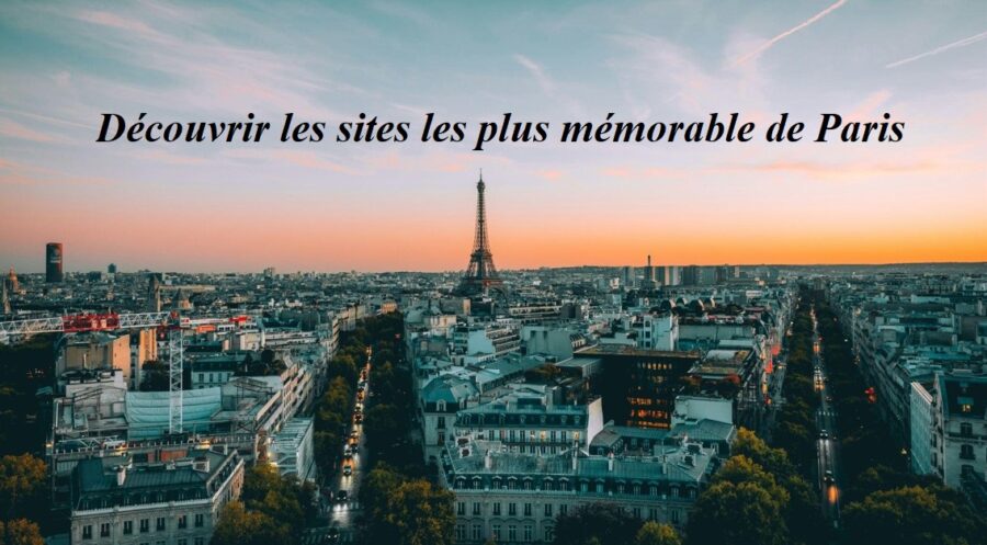 Découvrir les sites les plus mémorable de Paris