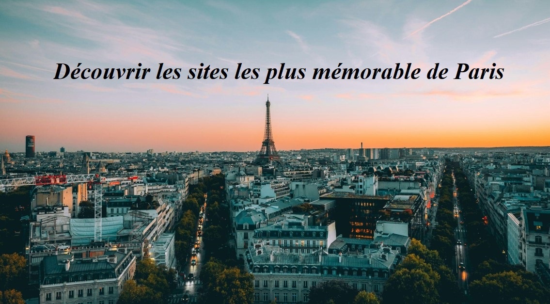 Découvrir les sites les plus mémorables à visiter à Paris
