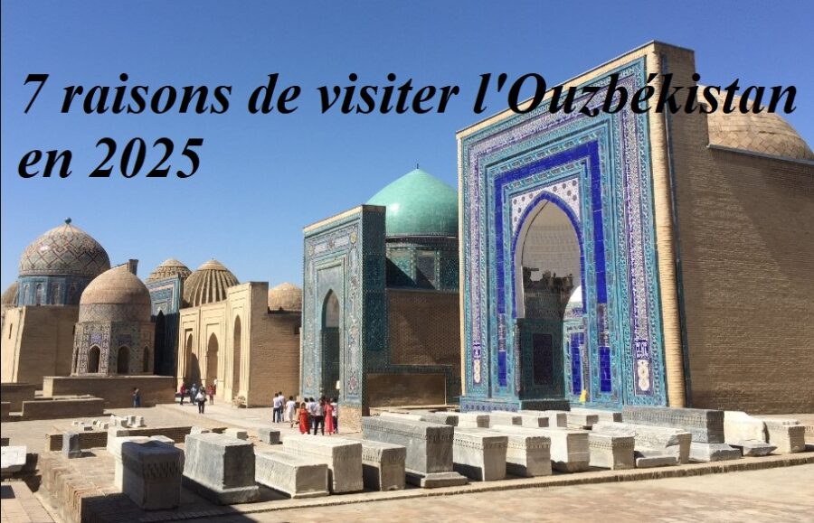 7 raisons de visiter l'Ouzbékistan en 2025