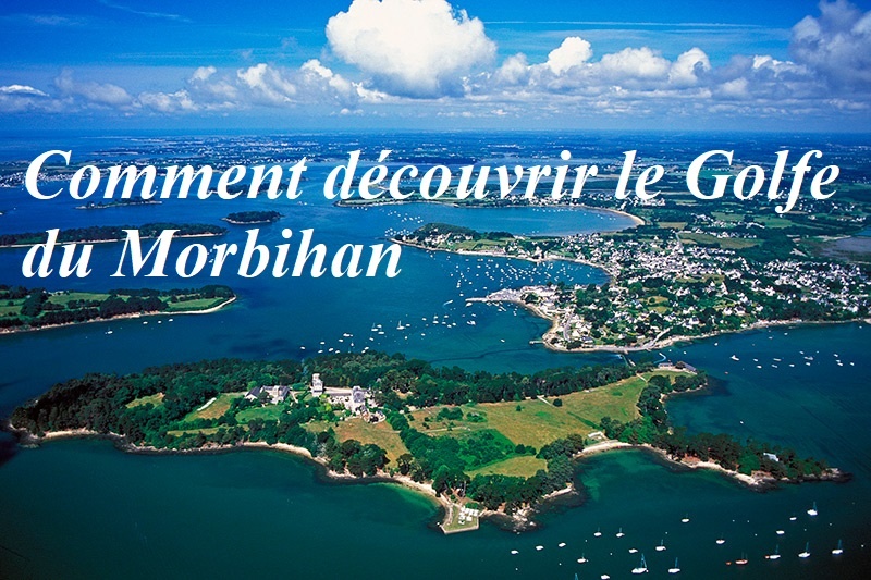 Comment découvrir le Golfe du Morbihan