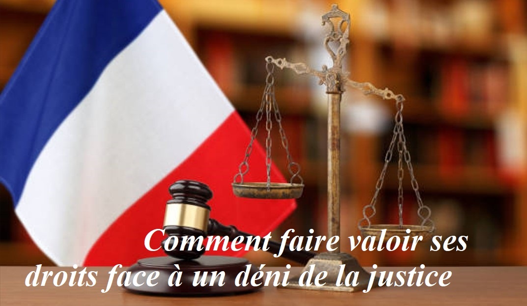 Comment faire valoir ses droits face à un déni de la justice