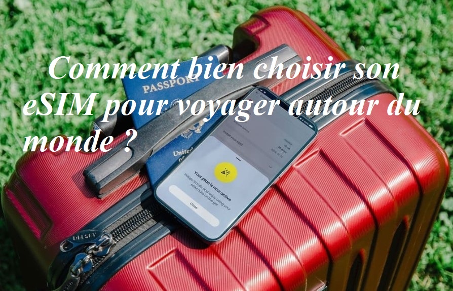 Comment bien choisir son eSIM pour voyager autour du monde ?